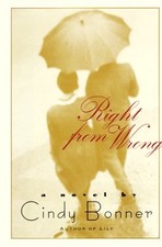 RIGHT FROM WRONG: A NOVEL By Cindy Bonner - Hardcover **Mint Condition**