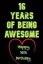 16 Years Of Being Awesome, Happy 16th Birthday: 16 Years Old Gift for Boys Gir