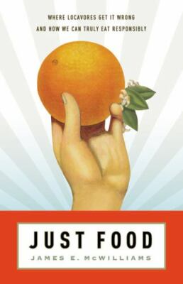 Just Food: Where Locavores Get It Wrong and How We Can Truly Eat Responsibly