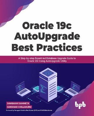 Oracle 19c Autoupgrade Best Practices: A Step-by-Step Expert-Led Database