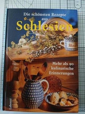 Die schönsten Rezepte aus Schlesien Mehr als 90 kulinarische Erinnerungen