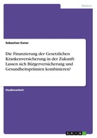 Die Finanzierung Der Gesetzlichen Krankenversicherung In Der Zukunft: Lassen...