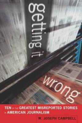 Getting It Wrong: Ten of the Greatest Misreported Stories in American Jou - GOOD