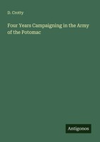 D. Crotty | Four Years Campaigning In The Army Of The Potomac | Taschenbuch