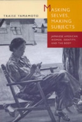 Traise Yamamoto Masking Selves, Making Subjects (Paperback)