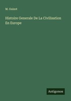 Histoire Generale De La Civilisation En Europe M. Guizot