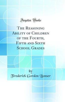 The Reasoning Ability of Children of the Fourth, Fifth and Sixth School Grades