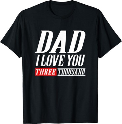 Dad I Love You Three Thousand Tshirt Gift Dad I Will 3000 T-Shirt