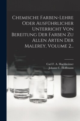 Carl F. A. Hochheime - Chemische Farben-lehre Oder Ausfhrlicher Unter - X555z