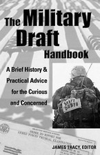 The Military Draft Handbook: A Brief History And Practical Advice for the Curio