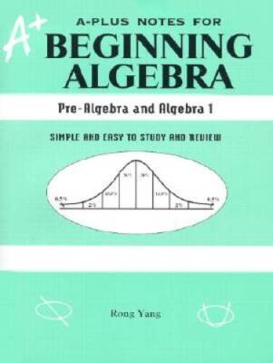 A-Plus Notes for Beginning Algebra: Pre-Algebra and Algebra 1 - VERY GOOD