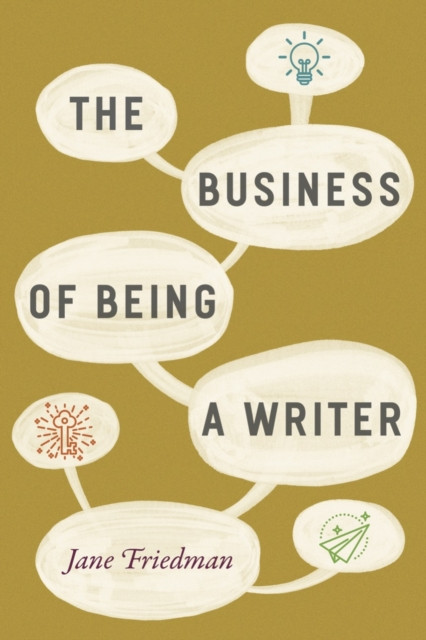 The Business of Being a Writer by Jane Friedman (Paperback Book)