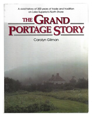 The Grand Portage Story 300 Years of Trade & Tradition Lake Superior's N. Shore