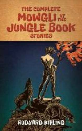 The Complete Mowgli of the Jungle Book Stories . Kipling**