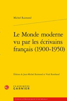 Le Monde Moderne Vu Par Les Ecrivains Francais 1900-1950, Paperback by Raimon...