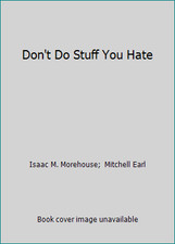 Don't Do Stuff You Hate by Isaac M. Morehouse;  Mitchell Earl