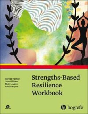 Strengths-Based Resilience Workbook, Tayyab Rashid