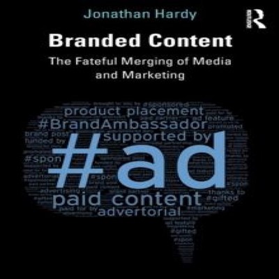 Branded Content The Fateful Merging of Media and Marketing Jonath