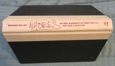Whores: An Oral Biography Of Perry Farrell And Jane's Addiction by Mullen