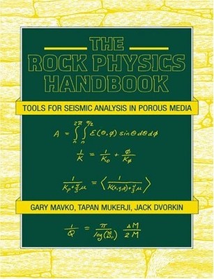 The Rock Physics Handbook: Tools for Seismic Analysis of... - Mavko, Gary