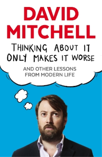 David Mitchell Thinking About It Only Makes It Worse (Tascabile)