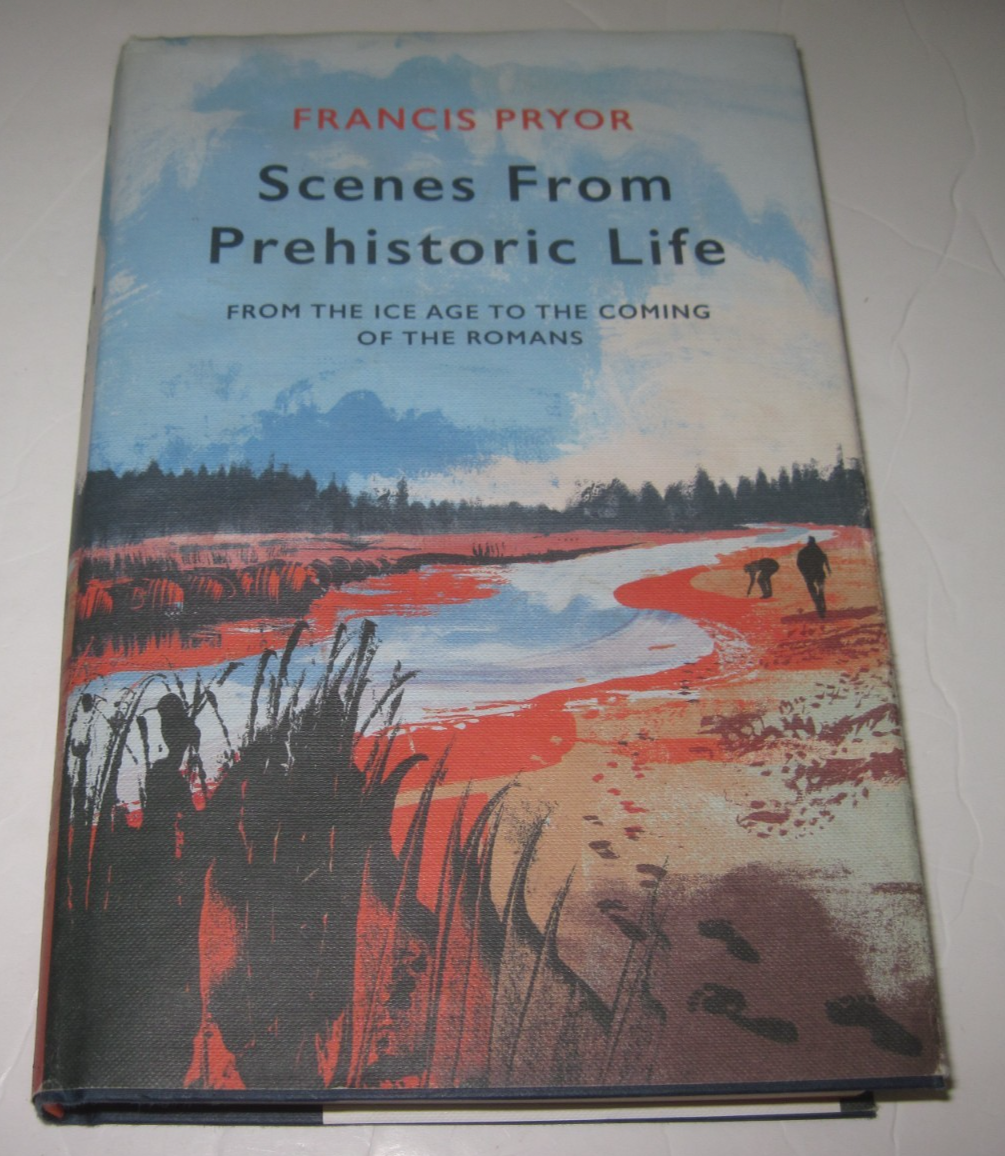 Scenes from Prehistoric Life by Francis Pryor Hardback with jacket 1st ed UK
