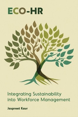 Eco-HR: Integrating Sustainability into Workforce Management by Jaspreet Kaur Ha