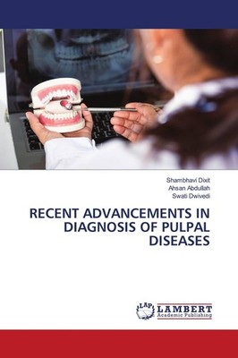 RECENT ADVANCEMENTS IN DIAGNOSIS OF PULPAL DISEASES Shambhavi Dixit