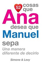 52 Cosas Que Ana Desea Que Manuel Sepa: Una Manera Diferente de Decirlo New-,