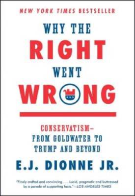 Why the Right Went Wrong: Conservatism--From Goldwater to Trump and - GOOD