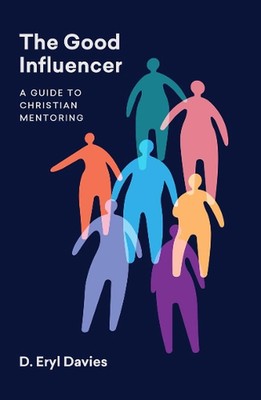 The Good Influencer: A Guide to Christian Mentoring by D. Eryl Davies Paperback 
