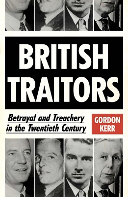 British Traitors: Betrayal and Treachery in the Twentieth Century Book, New