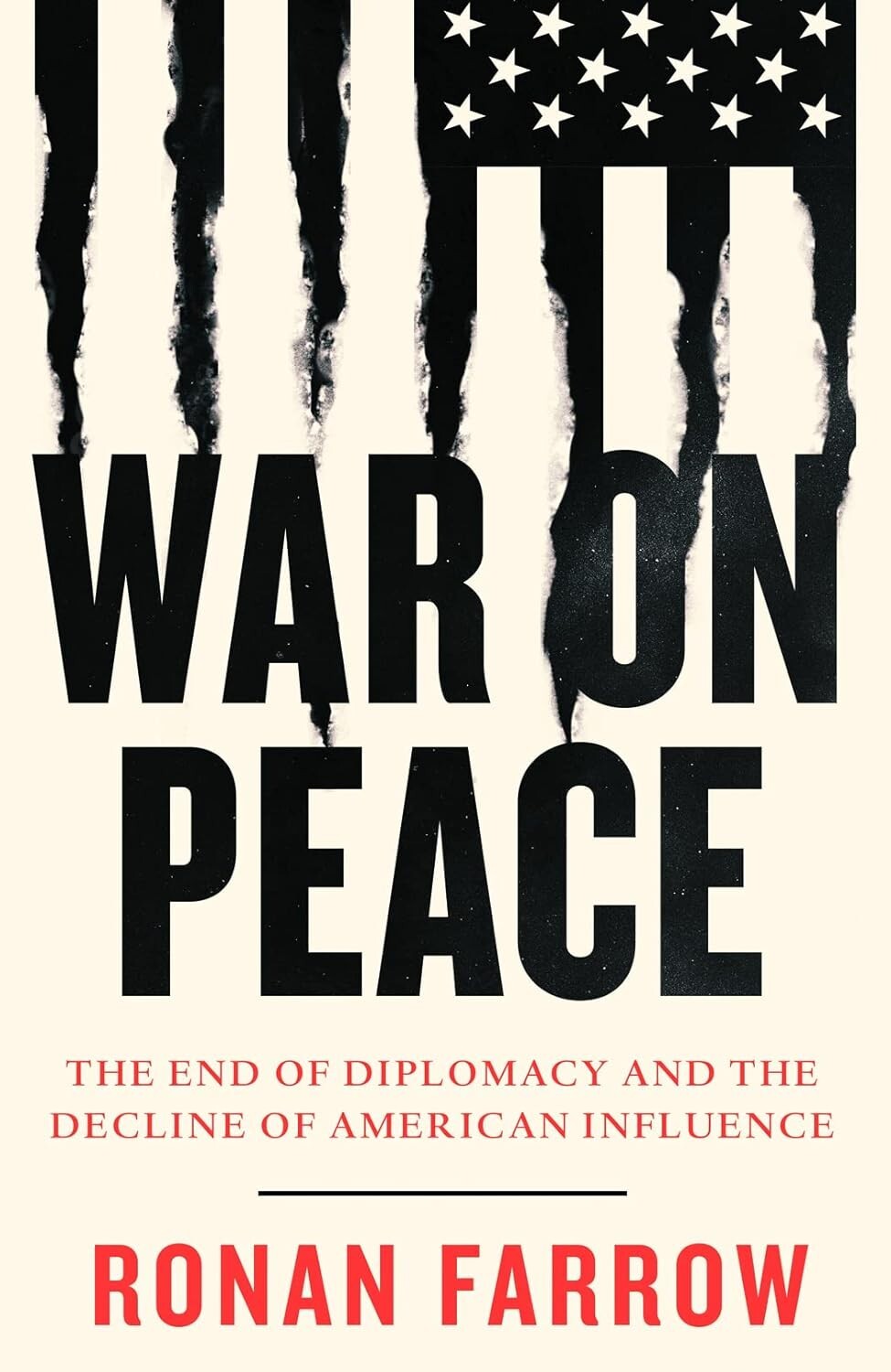 War on Peace: End of Diplomacy Decline of American Influence by Ronan Farrow HB