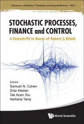 STOCHASTIC PROCESSES, FINANCE AND CONTROL: A FESTSCHRIFT IN HONOR OF ROBERT J EL