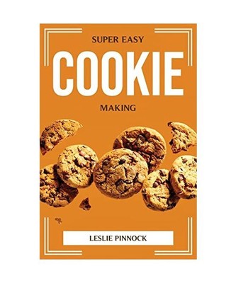 SUPER EASY COOKIE MAKING, Leslie Pinnock