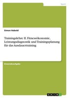Trainingslehre Ii. FitnessöKonomie, Leistungsdiagnostik Und Trainingsplanung FüR