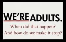 We're Adults. When Did That Happen? And How Do We Make It Stop? MAGNET