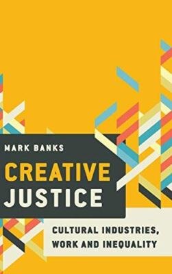 Creative Justice: Cultural Industries, Work and Inequality (New)