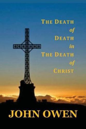 Death of Death in the Death of Christ by John Owen (2021, Trade Paperback)