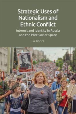 Strategic Uses of Nationalism and Ethnic Conflict : Interest and Identity in ...