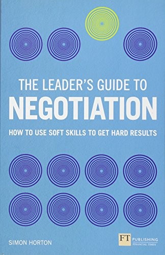 The Leader's Guide to Negotiation: How to Use Soft Skills to Get