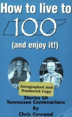 How to Live to 100 & Enjoy It! : Stories of Tennessee Centenarian