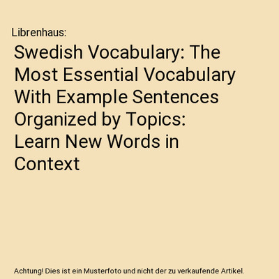 Swedish Vocabulary: The Most Essential Vocabulary With Example Sentences Organiz