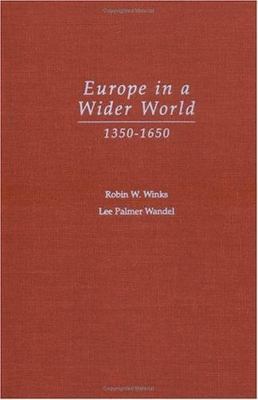 Europe in a Wider World, 1350-1650 by Winks, Robin W.; Wandel, Lee Palmer