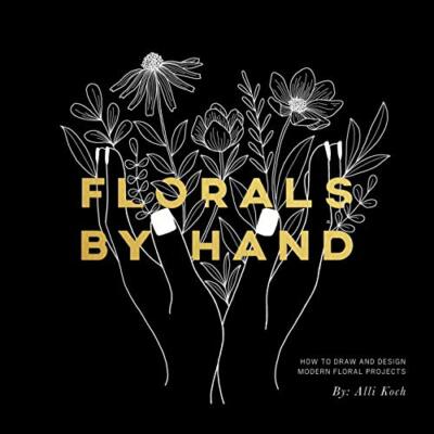 Florals by Hand: How to Draw and Design Modern Floral Projects, Koch, Select-,