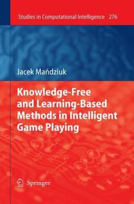 Knowledge-Free and Learning-Based Methods in Intelligent Game Playing, Hardco...