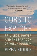 Ours to Explore: Privilege, Power, and the Par... 9781640124417 by Biddle, Pippa