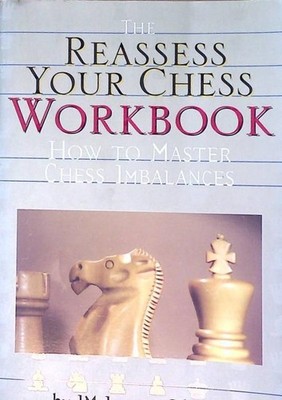 The Reassess Your Chess Workbook: How to Master Chess Imbalances Silman, Jeremy: