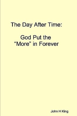 The Day After Time: God Put The 'More' in Forever by John King (English) Paperba