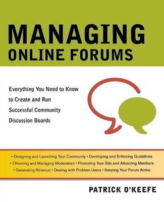 Managing Online Forums: Everything You Need to Know to Create and Run Successful